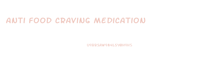 anti food craving medication