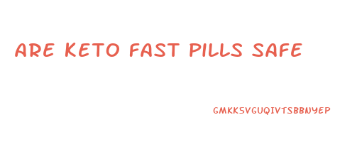 are keto fast pills safe