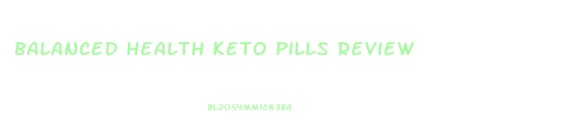 balanced health keto pills review