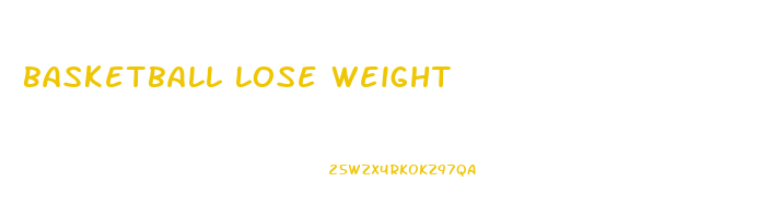 basketball lose weight