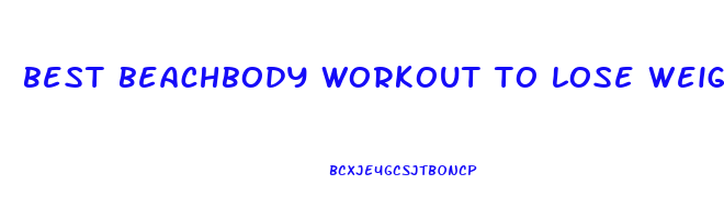 best beachbody workout to lose weight and tone