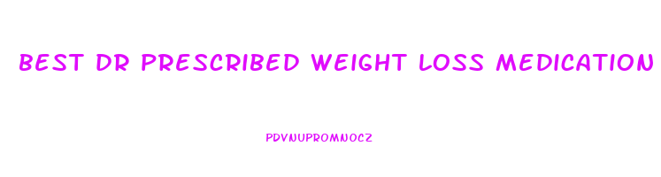 best dr prescribed weight loss medication