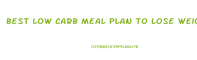 best low carb meal plan to lose weight fast