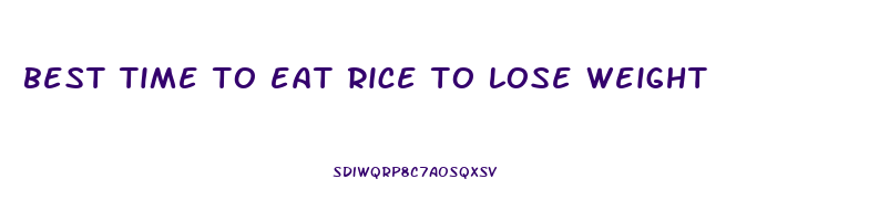 best time to eat rice to lose weight