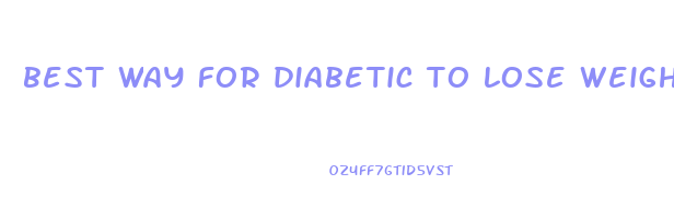 best way for diabetic to lose weight