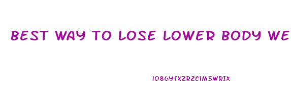 best way to lose lower body weight