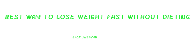 best way to lose weight fast without dieting