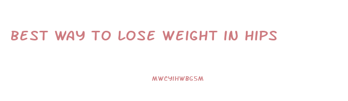 best way to lose weight in hips