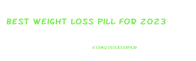 best weight loss pill for 2023