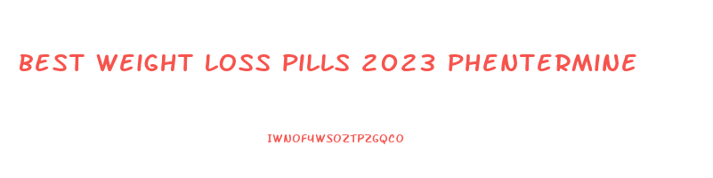 best weight loss pills 2023 phentermine