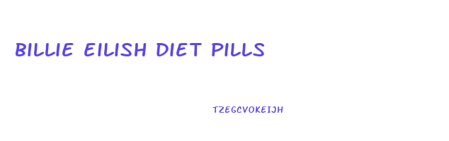 billie eilish diet pills
