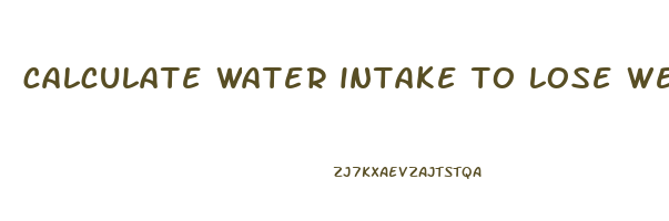 calculate water intake to lose weight