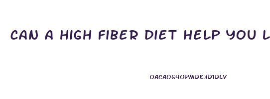 can a high fiber diet help you lose weight
