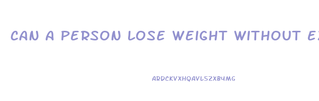 can a person lose weight without exercising