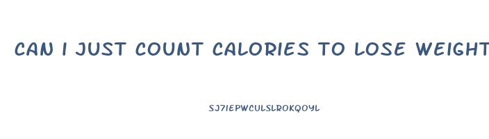 can i just count calories to lose weight
