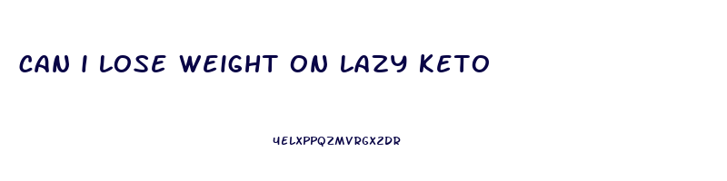 can i lose weight on lazy keto