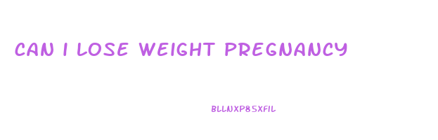can i lose weight pregnancy