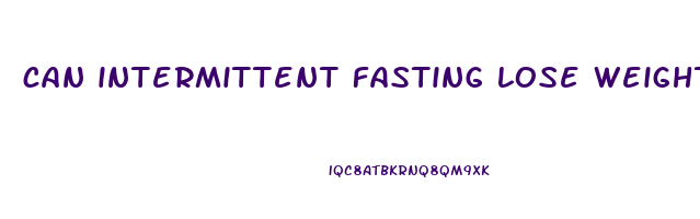 can intermittent fasting lose weight