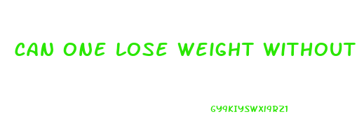 can one lose weight without exercise