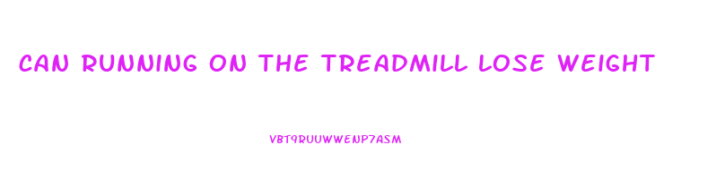 can running on the treadmill lose weight