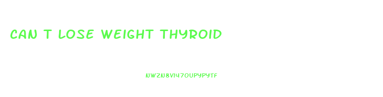 can t lose weight thyroid
