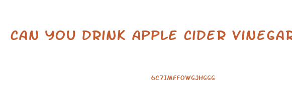 can you drink apple cider vinegar