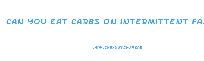 can you eat carbs on intermittent fasting and lose weight