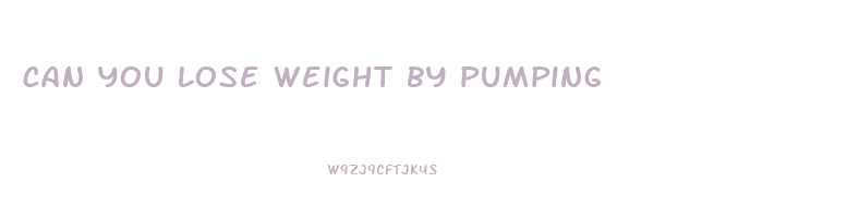 can you lose weight by pumping