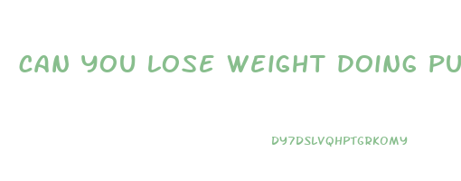 can you lose weight doing push ups