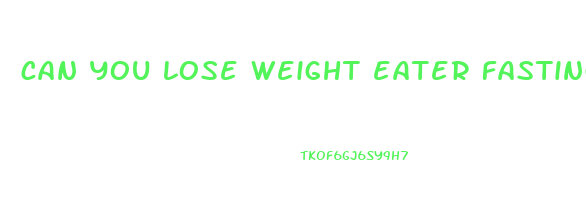 can you lose weight eater fasting every other day