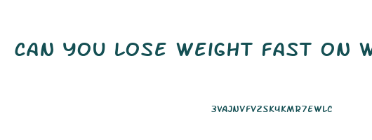 can you lose weight fast on weight watchers