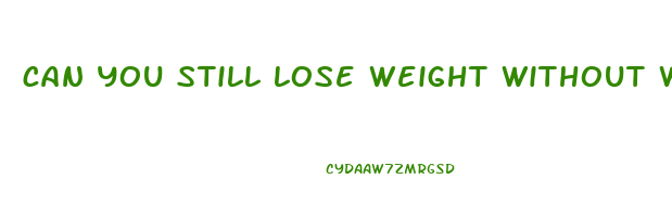 can you still lose weight without working out