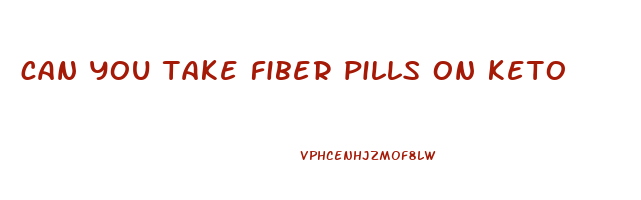 can you take fiber pills on keto