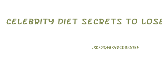 celebrity diet secrets to lose weight fast