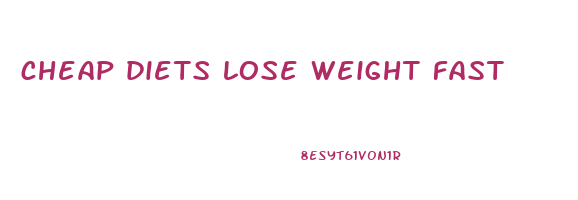 cheap diets lose weight fast