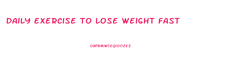 daily exercise to lose weight fast