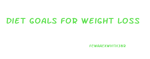 diet goals for weight loss