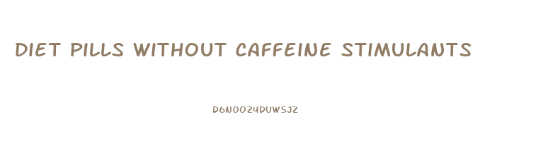 diet pills without caffeine stimulants