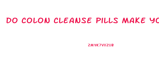 do colon cleanse pills make you lose weight