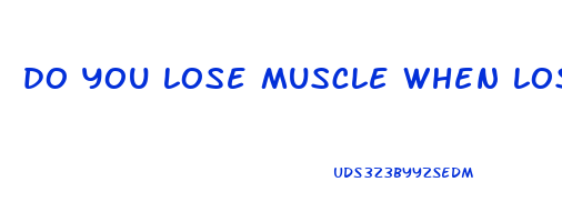 do you lose muscle when losing weight
