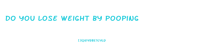 do you lose weight by pooping