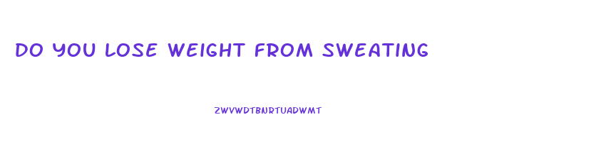 do you lose weight from sweating