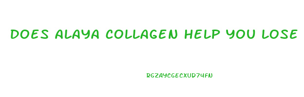 does alaya collagen help you lose weight