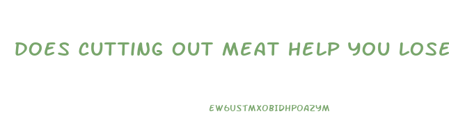 does cutting out meat help you lose weight