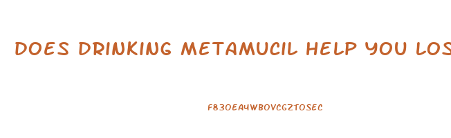 does drinking metamucil help you lose weight