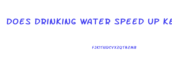 does drinking water speed up ketosis