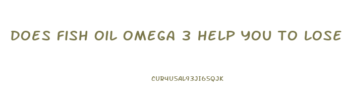 does fish oil omega 3 help you to lose weight
