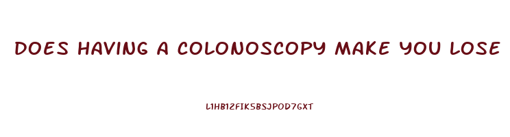 does having a colonoscopy make you lose weight