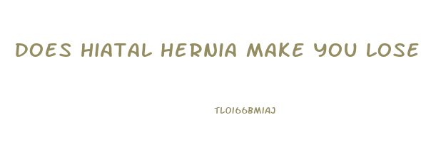 does hiatal hernia make you lose weight