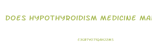 does hypothyroidism medicine make you lose weight